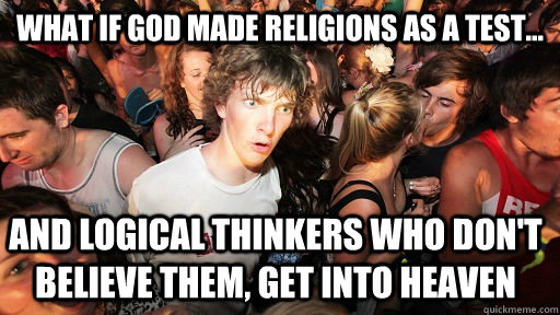 WHAT IF GOD MADE RELIGIONS AS A TEST... AND LOGICAL THINKERS WHO DON'T BELIEVE THEM, GET INTO HEAVEN  Sudden Clarity Clarence