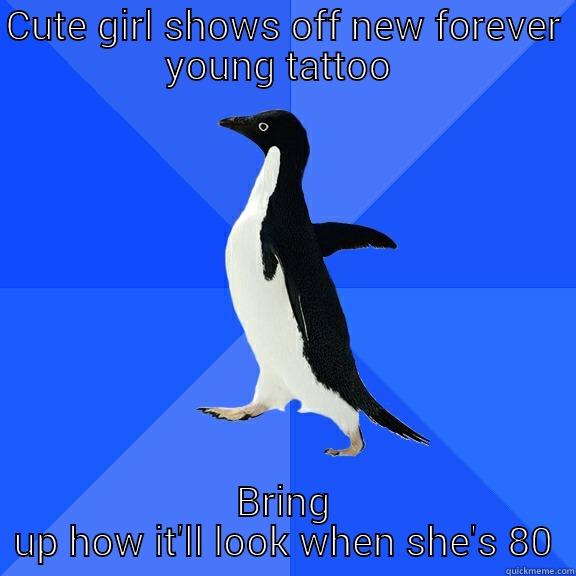 CUTE GIRL SHOWS OFF NEW FOREVER YOUNG TATTOO  BRING UP HOW IT'LL LOOK WHEN SHE'S 80 Socially Awkward Penguin