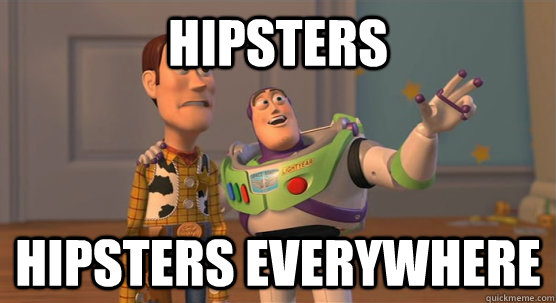 hipsters hipsters everywhere - hipsters hipsters everywhere  Toy Story Everywhere