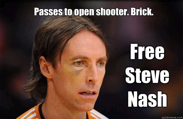 Passes to open shooter. Brick. Free Steve Nash  Free Steve Nash