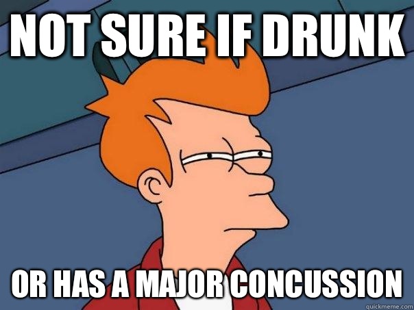 Not sure if drunk Or has a major concussion - Not sure if drunk Or has a major concussion  Futurama Fry