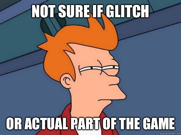 Not sure if glitch Or actual part of the game  FuturamaFry