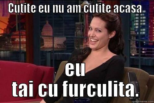CUTITE EU NU AM CUTITE ACASA  EU TAI CU FURCULITA. Misc