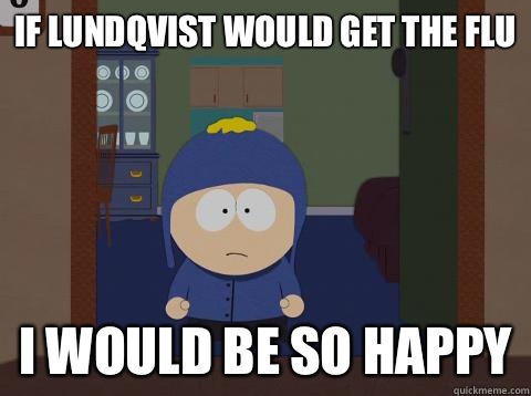 If Lundqvist would get the flu i would be so happy  Craig would be so happy