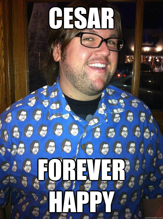 Cesar Forever happy  Happy Forever Alone