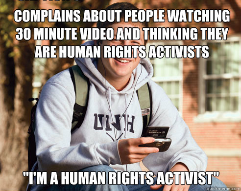 Complains about people watching 30 minute video and thinking they are human rights activists 