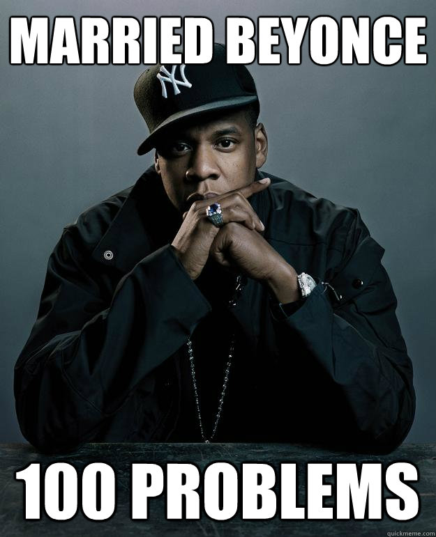 Married Beyonce 100 problems  Jay Z Problems