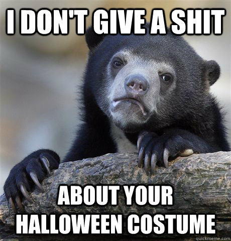 I don't give a shit about your halloween costume  Confession Bear