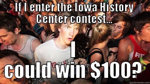 IF I ENTER THE IOWA HISTORY CENTER CONTEST... I COULD WIN $100? Sudden Clarity Clarence