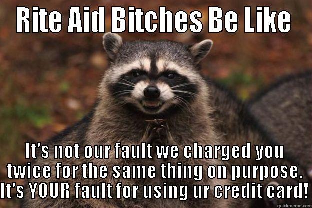 RITE AID BITCHES BE LIKE IT'S NOT OUR FAULT WE CHARGED YOU TWICE FOR THE SAME THING ON PURPOSE. IT'S YOUR FAULT FOR USING UR CREDIT CARD! Evil Plotting Raccoon