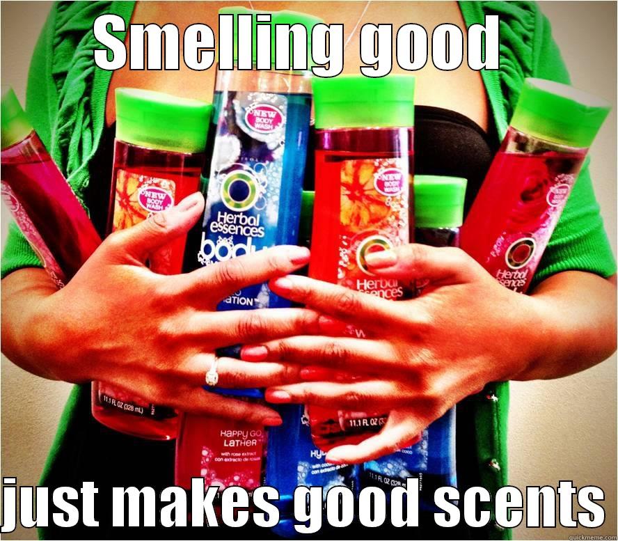 It makes good scents - SMELLING GOOD   JUST MAKES GOOD SCENTS Misc