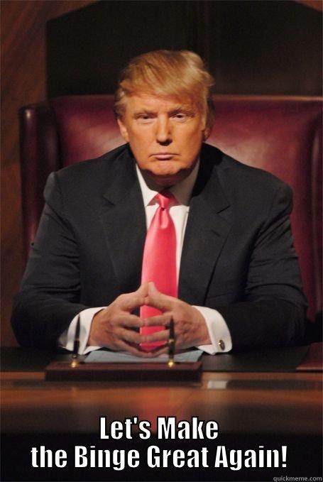  LET'S MAKE THE BINGE GREAT AGAIN! Misc