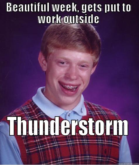 rain in the forecast - BEAUTIFUL WEEK, GETS PUT TO WORK OUTSIDE THUNDERSTORM Bad Luck Brian