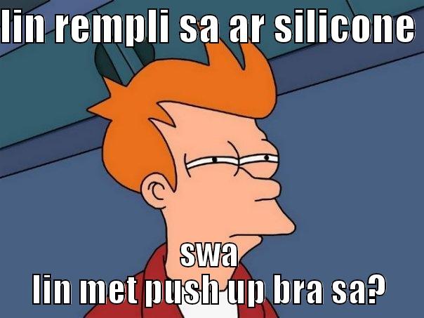LIN REMPLI SA AR SILICONE  SWA LIN MET PUSH UP BRA SA? Futurama Fry