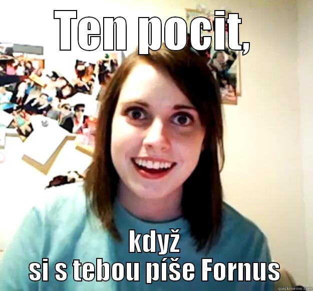 TEN POCIT, KDYŽ SI S TEBOU PÍŠE FORNUS Overly Attached Girlfriend