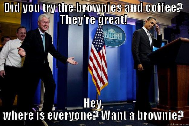 Is this the nondenominational holiday party, or are we at work? - DID YOU TRY THE BROWNIES AND COFFEE? THEY'RE GREAT! HEY, WHERE IS EVERYONE? WANT A BROWNIE? Inappropriate Timing Bill Clinton