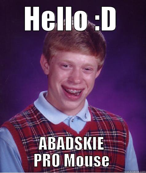 HELLO :D ABADSKIE PRO MOUSE Bad Luck Brian