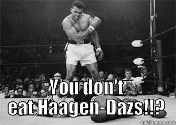  YOU DON'T EAT HAAGEN-DAZS!!? Misc