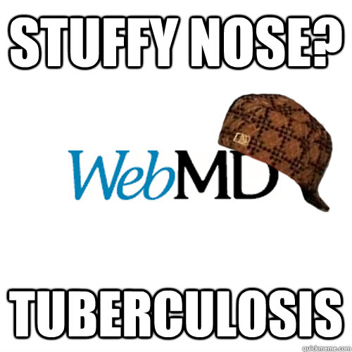 Stuffy nose? tuberculosis  Scumbag WebMD