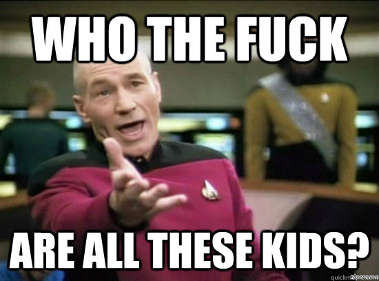 Who the fuck are all these kids? - Who the fuck are all these kids?  Annoyed Picard HD