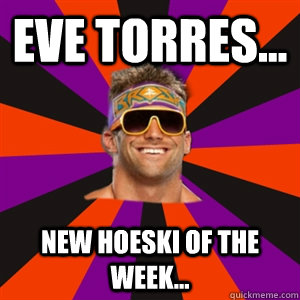 Eve Torres... New Hoeski Of the Week...  Zack Ryder