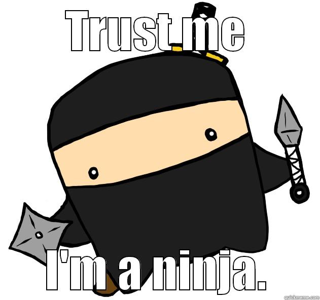 Ninja power - TRUST ME I'M A NINJA. Misc