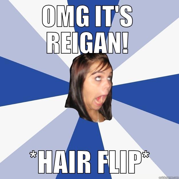 OMG IT'S REIGAN!  *HAIR FLIP* Annoying Facebook Girl