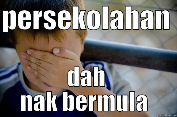 PERSEKOLAHAN  DAH NAK BERMULA  Confession kid