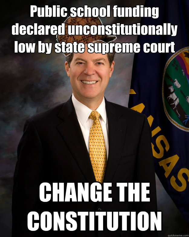 Public school funding declared unconstitutionally low by state supreme court CHANGE THE CONSTITUTION - Public school funding declared unconstitutionally low by state supreme court CHANGE THE CONSTITUTION  Scumbag Brownback