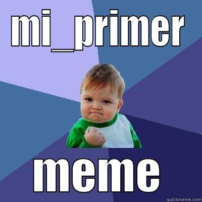 MI_PRIMER MEME Success Kid
