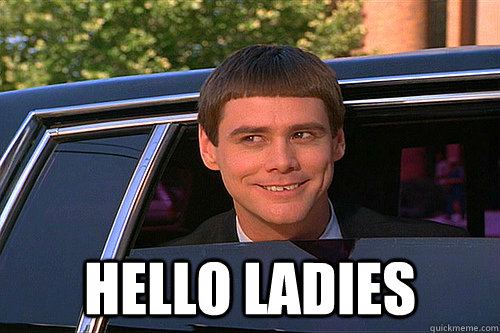 Hello Ladies - Hello Ladies  Dumb and Dumber Carleton