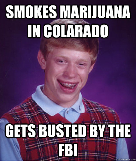Smokes marijuana in colarado gets busted by the FBI - Smokes marijuana in colarado gets busted by the FBI  Misc