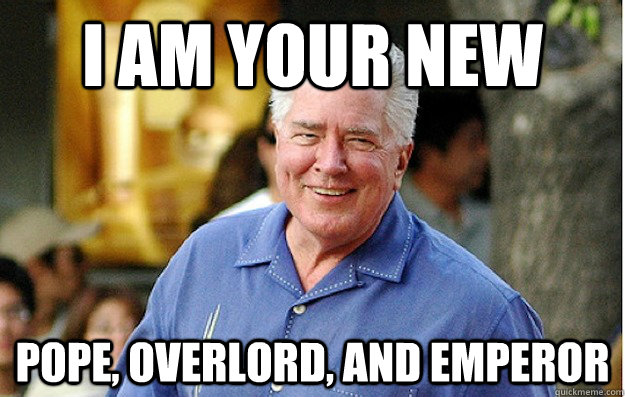 I am your new Pope, Overlord, and Emperor - I am your new Pope, Overlord, and Emperor  Huell Howser