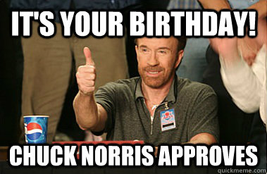 It's your Birthday! Chuck Norris Approves - It's your Birthday! Chuck Norris Approves  Upvoting Chuck Norris