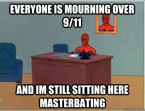 Everyone is mourning over 9/11 and im still sitting here  masterbating  - Everyone is mourning over 9/11 and im still sitting here  masterbating   Spiderman Desk