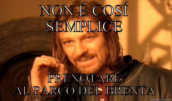 NON É COSÍ SEMPLICE PRENOTARE AL PARCO DEL BRENTA Boromir
