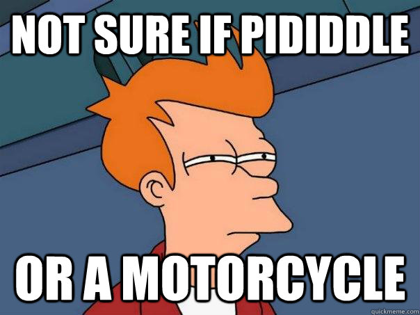 Not sure if pididdle Or a motorcycle  Futurama Fry