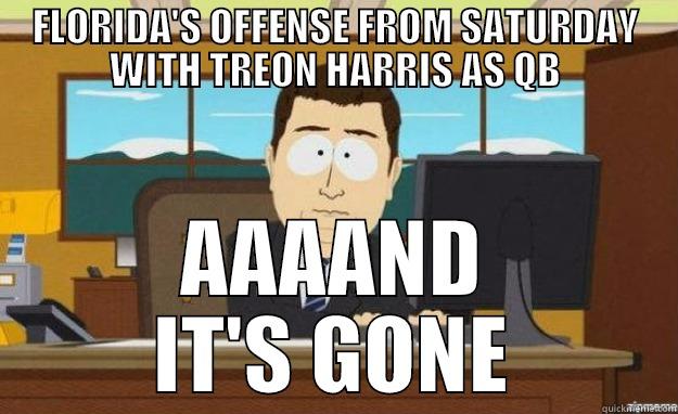 FLORIDA'S OFFENSE FROM SATURDAY WITH TREON HARRIS AS QB AAAAND IT'S GONE aaaand its gone