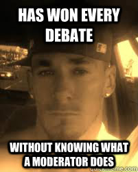 has won every debate  without knowing what a moderator does  THE ATHEIST KILLA