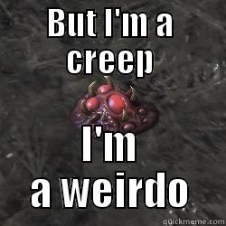 BUT I'M A CREEP I'M A WEIRDO Misc