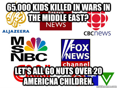 65,000 kids killed in wars in the middle east? Let's all go nuts over 20 Americna children.  Scumbag News Stations