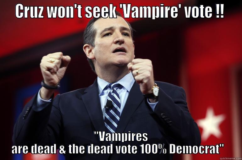  CRUZ WON'T SEEK 'VAMPIRE' VOTE !!   