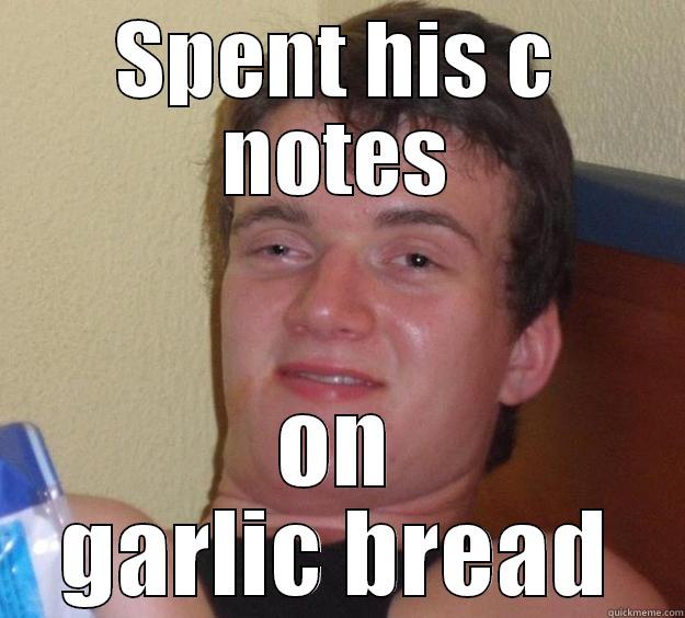 SPENT HIS C NOTES ON GARLIC BREAD 10 Guy
