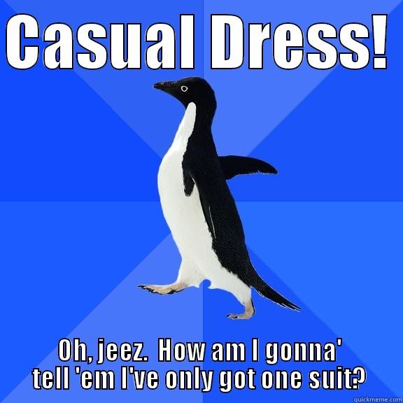 CASUAL DRESS!  OH, JEEZ.  HOW AM I GONNA' TELL 'EM I'VE ONLY GOT ONE SUIT? Socially Awkward Penguin