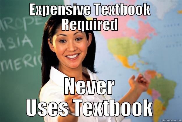 EXPENSIVE TEXTBOOK REQUIRED NEVER USES TEXTBOOK Unhelpful High School Teacher