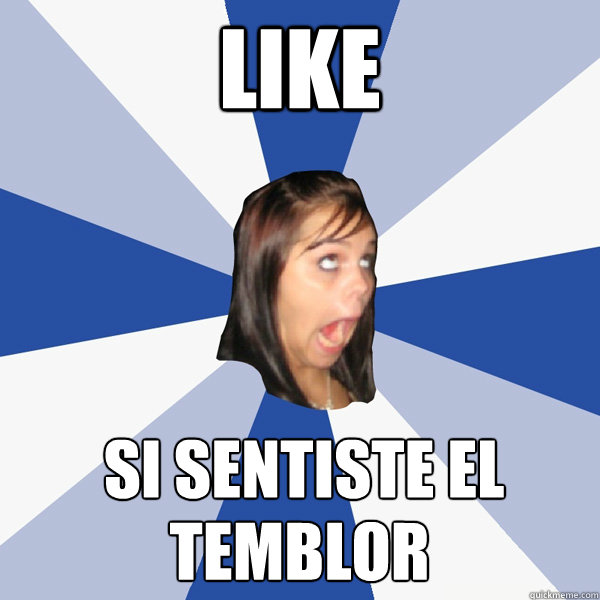 LIKe  Si sentiste el temblor Temblor  Annoying Facebook Girl