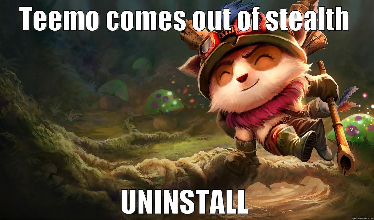 Teemo comes out of stealth uninstall - TEEMO COMES OUT OF STEALTH UNINSTALL Misc