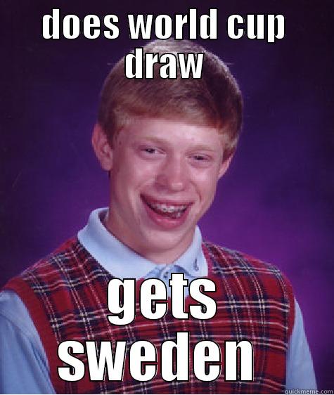DOES WORLD CUP DRAW GETS SWEDEN  Bad Luck Brian