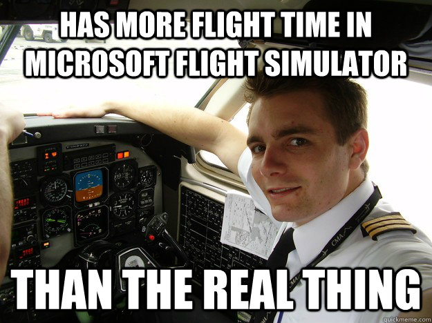 has more flight time in microsoft flight simulator than the real thing  oblivious regional pilot