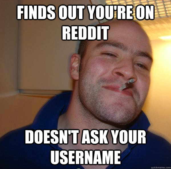 finds out you're on Reddit doesn't ask your username - finds out you're on Reddit doesn't ask your username  Misc